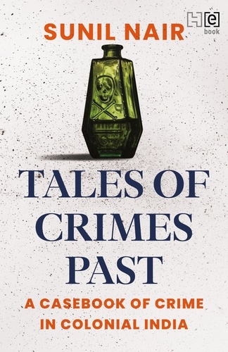 Tales of Crimes Past. A Casebook of Crime in Colonial India