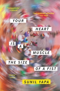 Sunil Yapa - Your Heart Is a Muscle the Size of a Fist.