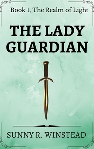  Sunny R. Winstead - The Lady Guardian - The Realm of Light, #1.