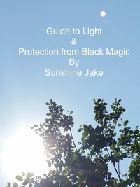  Sunshine Jake - Guide to Light &amp; Protection from Black Magic.