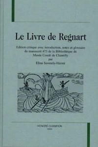 Le Livre De Regnard. Edition Critique Avec Introduction, Notes Et Glossaire Du Manuscrit 473 De La Bibliotheque Du Musee Conde De Chantilly