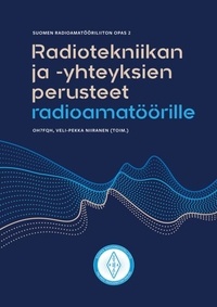 Suomen Radioamatööriliitto ry . et Veli-Pekka Niiranen - Radiotekniikan ja -yhteyksien perusteet radioamatöörille - Suomen Radioamatööriliiton opas 2.