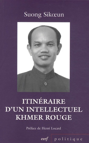 Itinéraire d'un intellectuel khmer rouge. Suivi de Les acteurs du drame