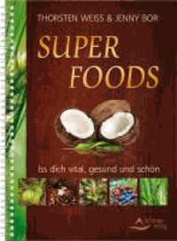 Super Foods - Iss dich vital, gesund und schön.