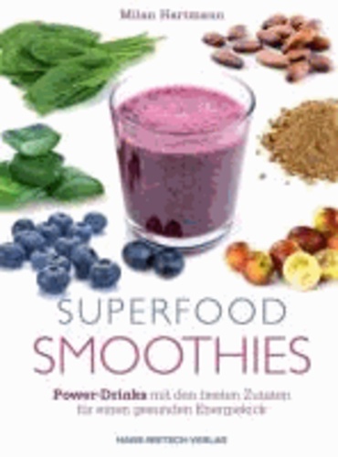 Superfood-Smoothies - Power-Drinks mit den besten Zutaten für einen gesunden Energiekick.