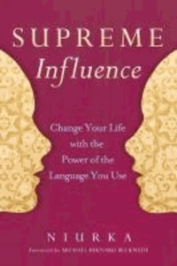 Supreme Influence: Change Your Life with the Power of the Language You Use.