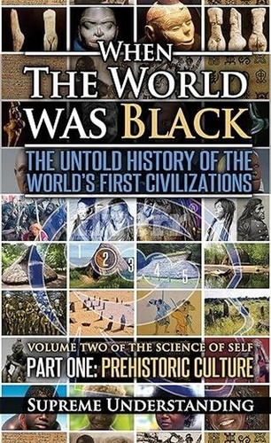  Supreme Understanding - When the World was Black Part One: Prehistoric Cultures.