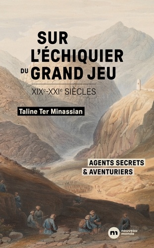 Sur l'échiquier du Grand Jeu. Agents secrets et aventuriers  (XIXe-XXIe siècles)
