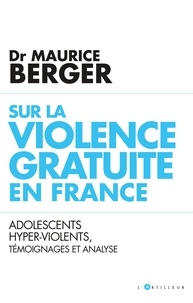 Sur la violence gratuite en France - Adolescents hyper-violents, témoignages et analyse.
