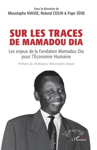 Roland Colin - Sur les traces  de Mamadou Dia - Les enjeux de la Fondation Mamadou Dia pour l’Économie Humaine.