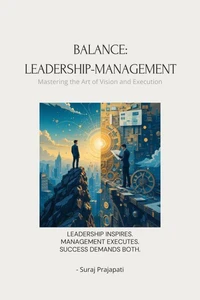 The Leadership-Management Balance: Mastering the Art of Vision and Execution