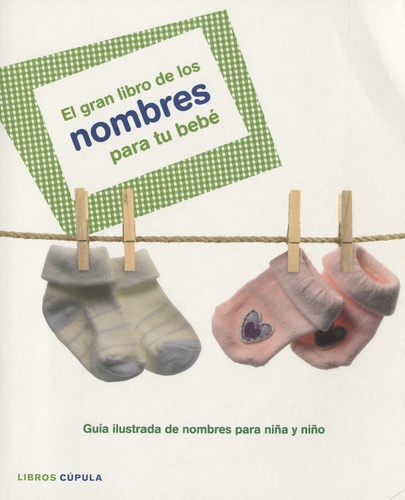 Surama Salazar et Monte Mondragon - El gran libro de los nombres para tu bebé - Guia ilustrada de nombres para niña y niño.