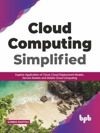  Surbhi Rastogi - Cloud Computing Simplified: Explore Application of Cloud, Cloud Deployment Models, Service Models and Mobile Cloud Computing (English Edition).
