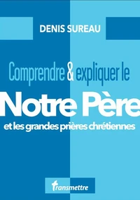 Comprendre & expliquer le Notre Père
