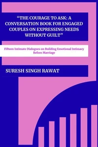 The Courage to Ask: A Conversation Book for Engaged Couples on Expressing Needs Without Guilt