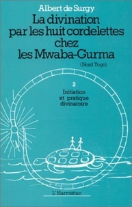 Surgy albert De - La divination par les huit cordelettes chez les Mwaba - 1 Initiation et pratiques divinatoires - Tome 1.