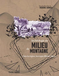 Archéologie en milieu de montagne dans la région Auvergne-Rhônes-Alpes