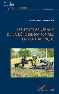 Surungba clotaire Saulet - Les États généraux de la défense nationale en Centrafrique.