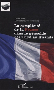  Survie - La complicité de la France dans le génocide des Tutsi au Rwanda - 15 ans après, 15 questions pour comprendre.