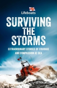 Surviving the Storms - Extraordinary Stories of Courage and Compassion at Sea.