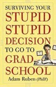Surviving Your Stupid, Stupid Decision to Go to Grad School.
