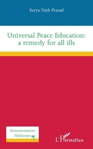 Surya Nath Prasad - Universal Peace Education: a remedy for all ills.