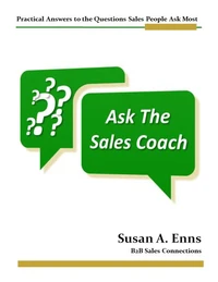 Ask the Sales Coach - Practical Answers to the Questions Sales People Ask Most