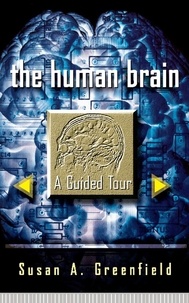 Susan A Greenfield - The Human Brain - A Guided Tour.