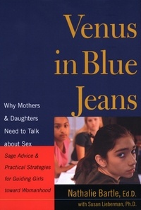 Susan Abel Lieberman et Nathalie Bartle - Venus In Blue Jeans - Why Mothers and Daughters Need to Talk about Sex.