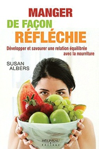 Susan Albers - Manger de façon réfléchie - Développer et savourer une relation équilibrée avec la nourriture.