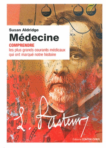 Susan Aldridge - Médecine - Comprendre les plus grands courants médicaux qui ont marqué notre histoire.
