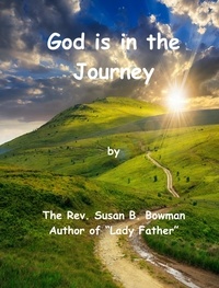  Susan B Bowman - God is in the Journey.