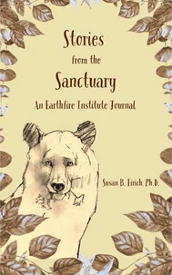 Stories from the Sanctuary: An Earthfire Institute Journal