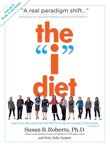 The "I" Diet. Use Your Instincts to Lose Weight--and Keep It Off--Without Feeling Hungry
