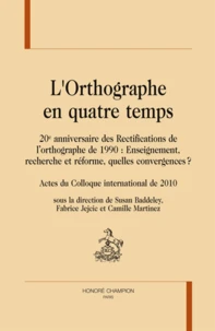 L'orthographe en quatre temps, 20e anniversaire des Rectifications de l'orthographe de 1990 : Enseignement, recherche et réforme, quelles convergences ?