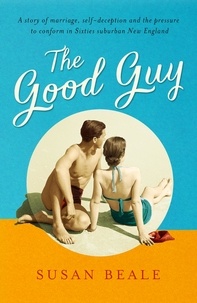 Susan Beale - The Good Guy - A deeply compelling novel about love and marriage set in 1960s suburban America.
