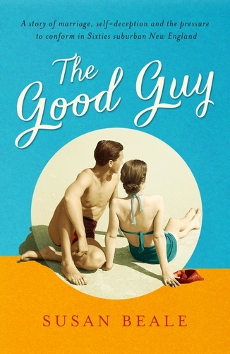 The Good Guy. A deeply compelling novel about love and marriage set in 1960s suburban America