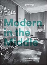 Susan Benjamin - Modern in the middle: Chicago houses 1929-75.