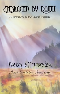  Susan Beth - Embraced by Dawn: A Testament of the Divine Moment - Poetry in Devotion, #1.