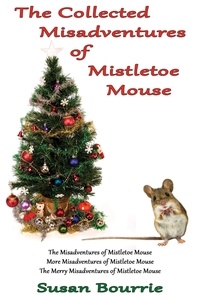  Susan Bourrie - The Collected Misadventures of Mistletoe Mouse.
