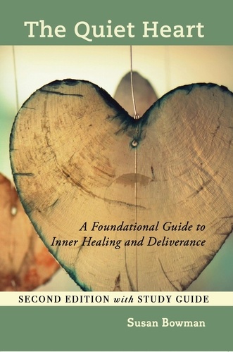  Susan Bowman - The Quiet Heart: A Foundational Guide to Inner Healing and Deliverance Second Edition with Study Guide.
