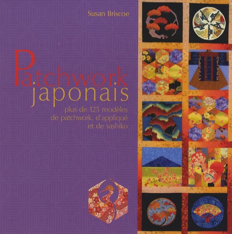 Susan Briscoe - Patchwork japonais - Plus de 125 modèles de patchwork, d'appliqué et de sashiko.