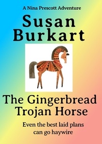  Susan Burkart - The Gingerbread Trojan Horse - A Nina Prescott Adventure.