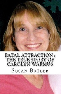  Susan Butler - Fatal Attraction : The True Story of Carolyn Warmus.