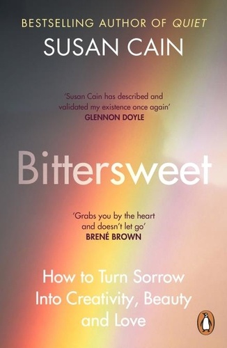 Susan Cain - Bittersweet - How Sorrow and Longing Make Us Whole.