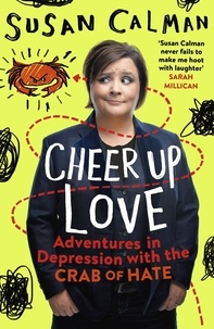 Susan Calman - Cheer Up Love - Adventures in depression with the Crab of Hate.