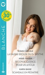 Susan Carlisle et Anne Fraser - La fausse épouse du Dr Smythe ; Seconde chance pour un amour ; Scandale en pédiatrie.