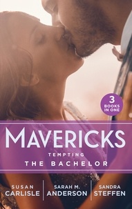 Susan Carlisle et Sarah M. Anderson - Mavericks: Tempting The Bachelor - Hot-Shot Doc Comes to Town / Bringing Home the Bachelor / A Bride Before Dawn.