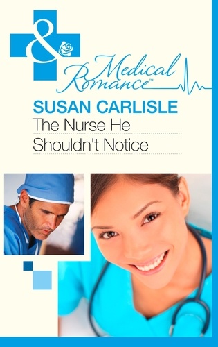 Susan Carlisle - The Nurse He Shouldn't Notice.