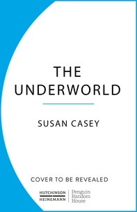 Susan Casey - The Underworld - Journeys to the Depths of the Ocean.